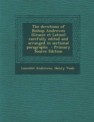 Book cover for The Devotions of Bishop Andrewes (Graece Et Latine) Carefully Edited and Arranged in Sectional Paragraphs - Primary Source Edition