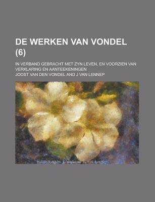 Book cover for de Werken Van Vondel; In Verband Gebracht Met Zyn Leven, En Voorzien Van Verklaring En Aanteekeningen (6 )