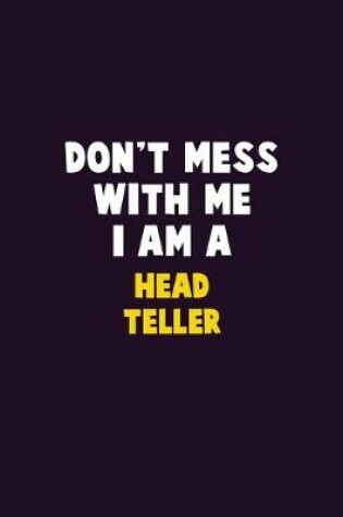 Cover of Don't Mess With Me, I Am A Head Teller