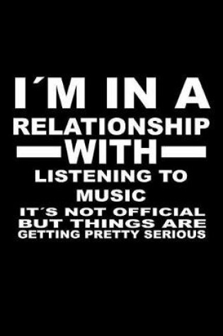 Cover of I'm In A Relationship with LISTENING-TO-MUSIC It's not Official But Things Are Getting Pretty Serious