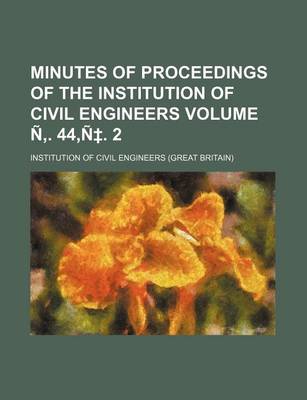 Book cover for Minutes of Proceedings of the Institution of Civil Engineers Volume N . 44, N . 2