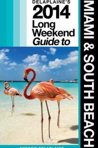 Cover of Delaplaine's 2014 Long Weekend Guide to Miami & South Beach