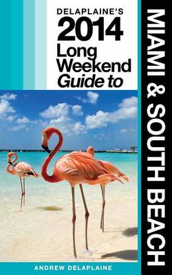 Book cover for Delaplaine's 2014 Long Weekend Guide to Miami & South Beach