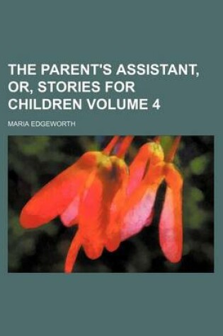 Cover of The Parent's Assistant, Or, Stories for Children Volume 4