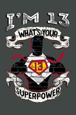 Book cover for I'm 13 What's Your Superpower