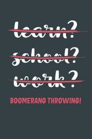 Cover of Learn? School? Work? Boomerang Throwing!