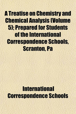 Book cover for A Treatise on Chemistry and Chemical Analysis (Volume 5); Prepared for Students of the International Correspondence Schools, Scranton, Pa
