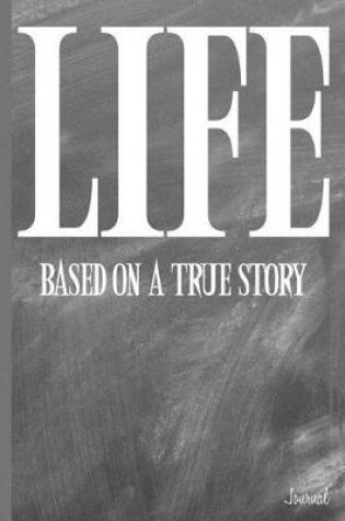 Cover of Life Based on a True Story Journal