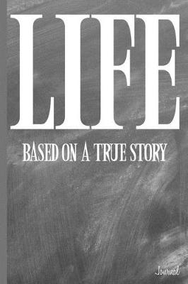 Book cover for Life Based on a True Story Journal