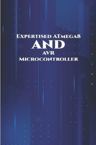Cover of Expertised ATmega8 and AVR Microcontroller
