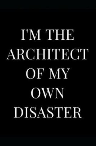 Cover of I'm the Architect of My Own Disaster