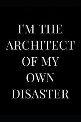 Book cover for I'm the Architect of My Own Disaster