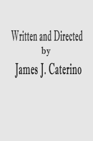 Cover of Written and Directed by James J. Caterino