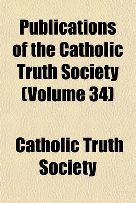 Book cover for Publications of the Catholic Truth Society (Volume 34)