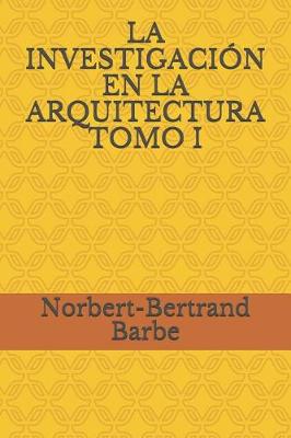 Book cover for La Investigaci n En La Arquitectura Tomo I