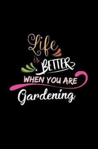 Cover of Life Is Better When You Are Gardening