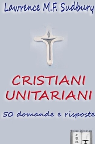 Cover of Cristiani Unitariani. 50 Domande e Risposte