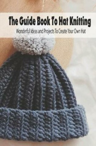 Cover of The Guide Book To Hat Knitting