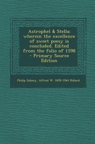 Cover of Astrophel & Stella; Wherein the Excellence of Sweet Poesy Is Concluded. Edited from the Folio of 1598 - Primary Source Edition