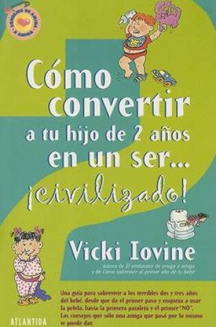 Cover of Como Convertir A Tu Hijo de 2 Anos en un Ser...Civilizado!