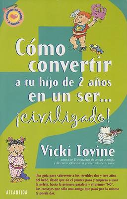 Book cover for Como Convertir A Tu Hijo de 2 Anos en un Ser...Civilizado!