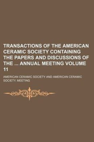 Cover of Transactions of the American Ceramic Society Containing the Papers and Discussions of the Annual Meeting Volume 11