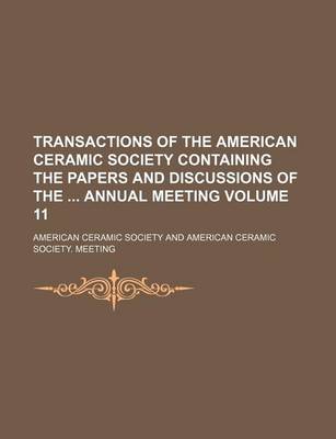 Book cover for Transactions of the American Ceramic Society Containing the Papers and Discussions of the Annual Meeting Volume 11