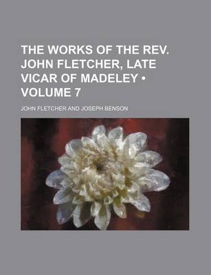 Book cover for The Works of the REV. John Fletcher, Late Vicar of Madeley (Volume 7)