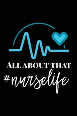 Cover of All About That Nurse Life