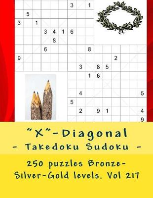 Book cover for X-Diagonal - Takedoku Sudoku - 250 Puzzles Bronze-Silver-Gold Levels. Vol 217