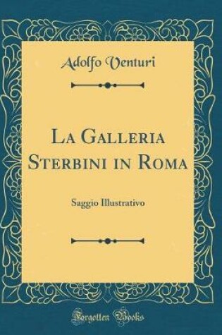 Cover of La Galleria Sterbini in Roma: Saggio Illustrativo (Classic Reprint)