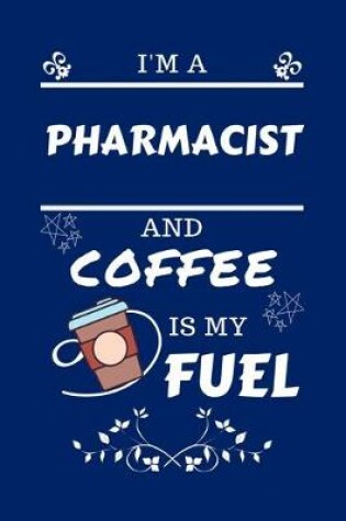 Cover of I'm A Pharmacist And Coffee Is My Fuel