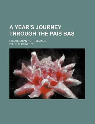 Book cover for A Year's Journey Through the Pais Bas; Or, Austrian Netherlands