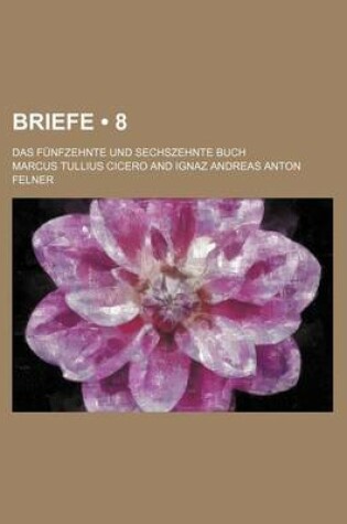 Cover of Briefe (8); Das Funfzehnte Und Sechszehnte Buch