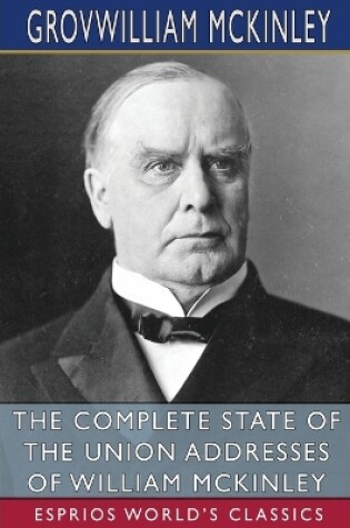 Cover of The Complete State of the Union Addresses of William McKinley (Esprios Classics)