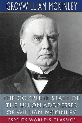 Book cover for The Complete State of the Union Addresses of William McKinley (Esprios Classics)