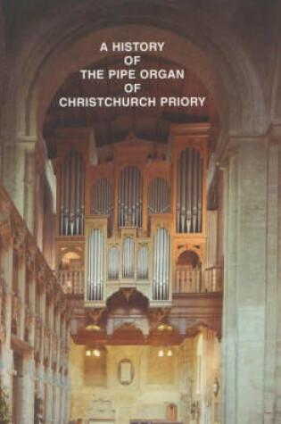 Cover of The History of the Pipe Organ of Christchurch Priory
