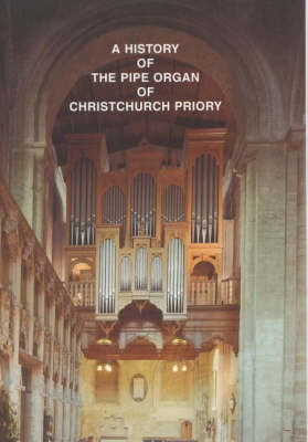 Book cover for The History of the Pipe Organ of Christchurch Priory