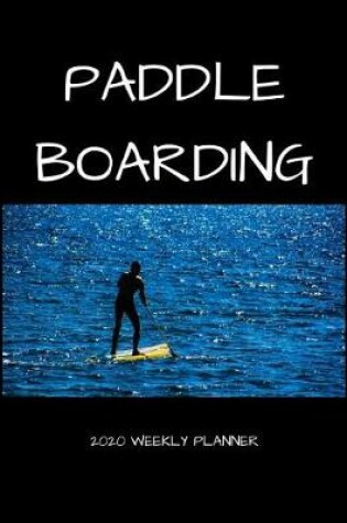 Cover of Paddle Boarding 2020 Weekly Planner