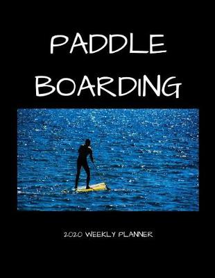 Book cover for Paddle Boarding 2020 Weekly Planner