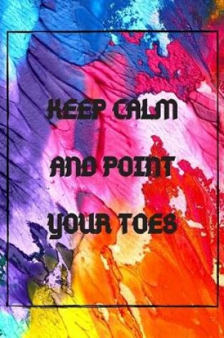 Cover of Keep calm and point your toes