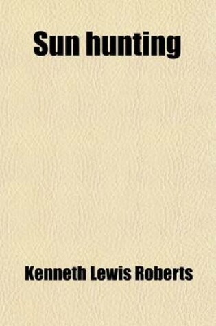 Cover of Sun Hunting; Adventures and Observations Among the Native and Migratory Tribes of Florida, Including the Stoical Time-Killers of Palm Beach, the Gentl