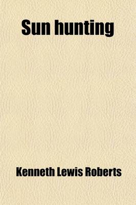 Book cover for Sun Hunting; Adventures and Observations Among the Native and Migratory Tribes of Florida, Including the Stoical Time-Killers of Palm Beach, the Gentl