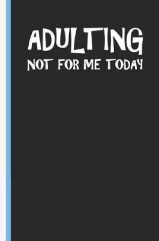Cover of Adulting Not for Me Today
