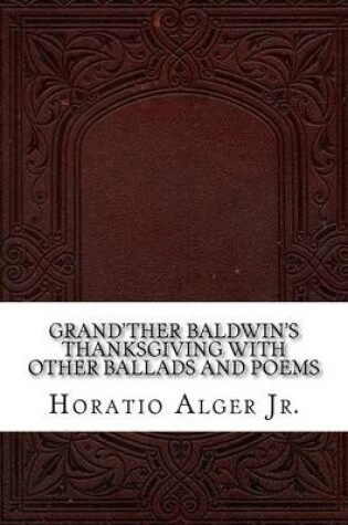 Cover of Grand'ther Baldwin's Thanksgiving with Other Ballads and Poems