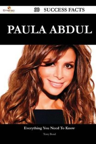 Cover of Paula Abdul 30 Success Facts - Everything You Need to Know about Paula Abdul