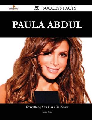 Book cover for Paula Abdul 30 Success Facts - Everything You Need to Know about Paula Abdul