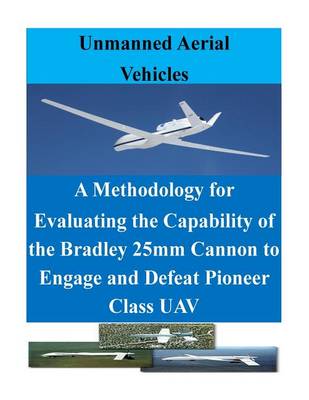 Cover of A Methodology for Evaluating the Capability of the Bradley 25mm Cannon to Engage and Defeat Pioneer Class Uav