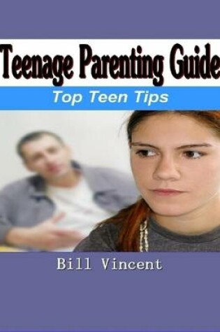 Cover of Teenage Parenting Guide: Top Teen Tips