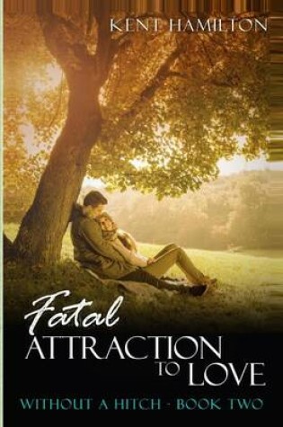 Cover of Fatal Attraction to Love Without a Hitch Book Two
